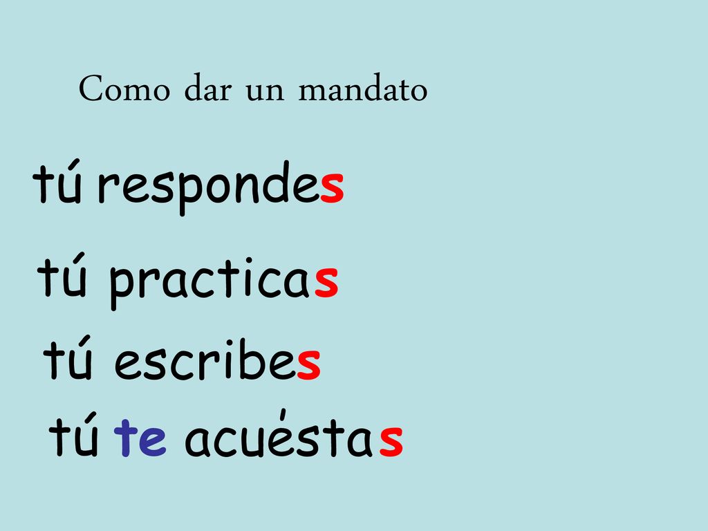 Como dar un mandato tú responde s tú practica s tú escribe s ‛ tú te acuesta s