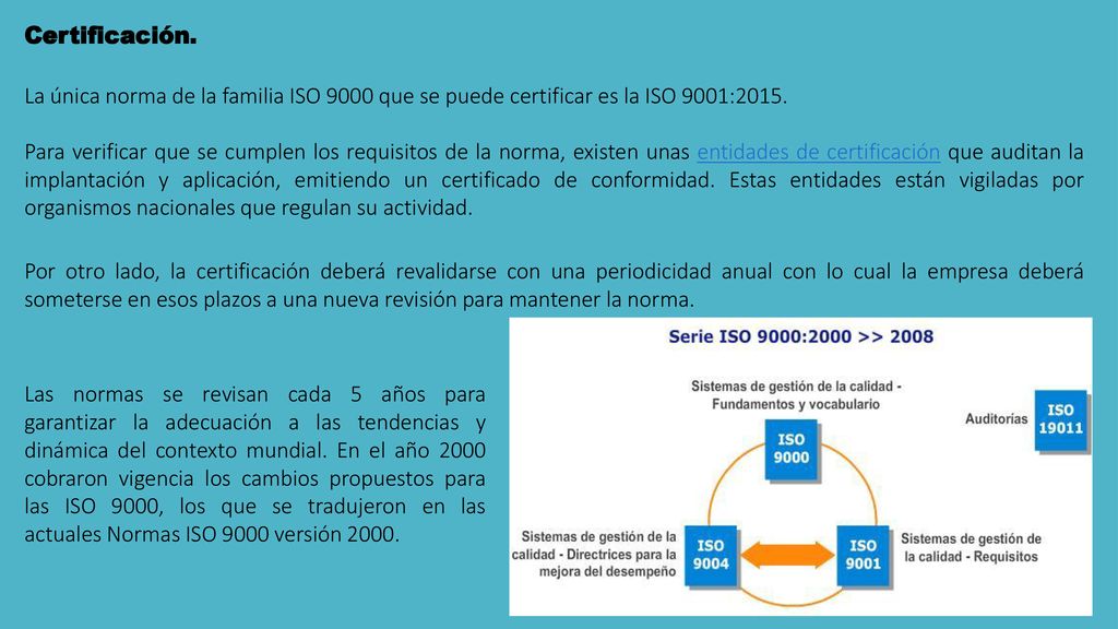 Certificación. La única norma de la familia ISO 9000 que se puede certificar es la ISO 9001:2015.