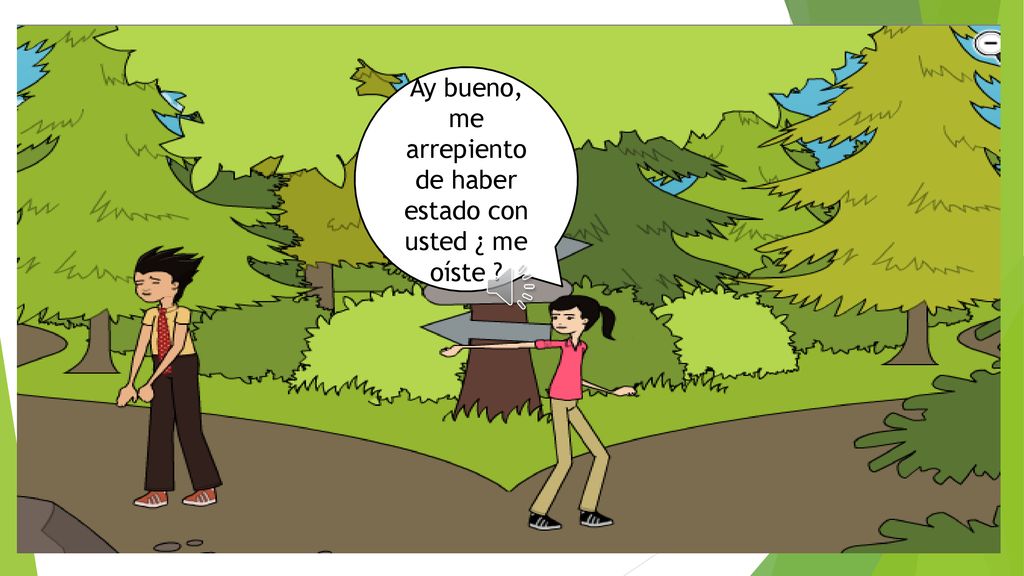 Ay bueno, me arrepiento de haber estado con usted ¿ me oíste