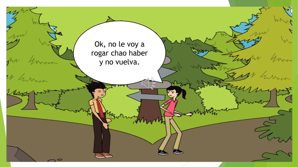 Ok, no le voy a rogar chao haber y no vuelva.