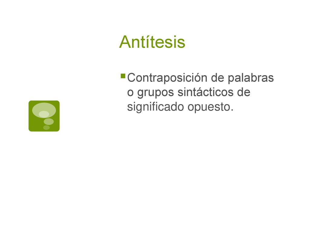 Antítesis Contraposición de palabras o grupos sintácticos de significado opuesto.