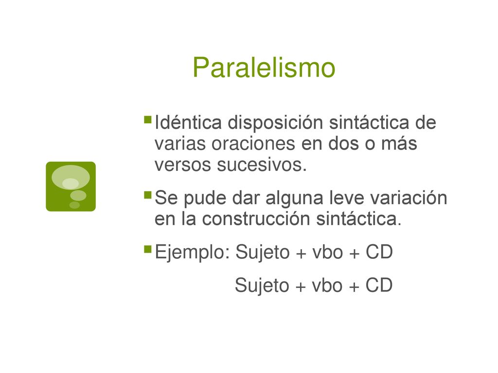 Paralelismo Idéntica disposición sintáctica de varias oraciones en dos o más versos sucesivos.