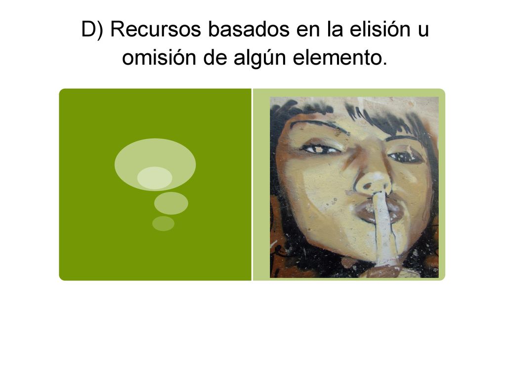 D) Recursos basados en la elisión u omisión de algún elemento.