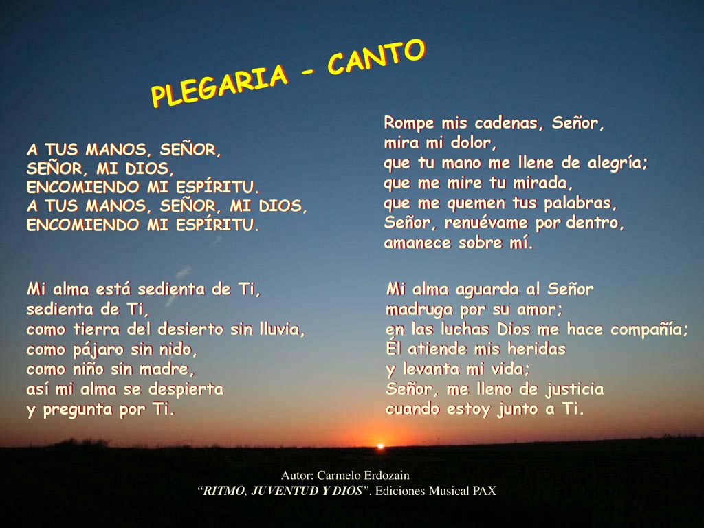 PLEGARIA - CANTO Rompe mis cadenas, Señor, mira mi dolor,
