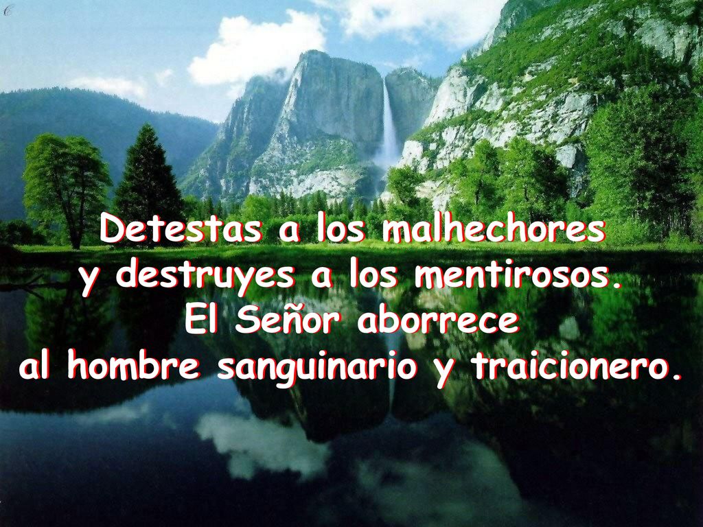 Detestas a los malhechores y destruyes a los mentirosos.
