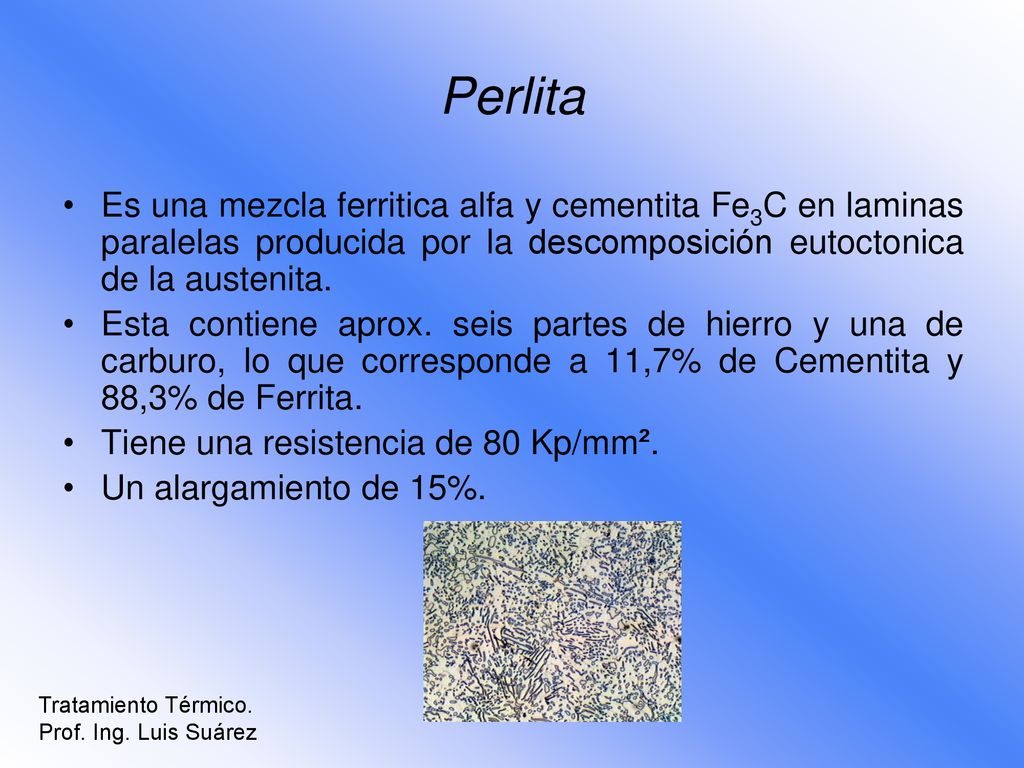 Perlita Es una mezcla ferritica alfa y cementita Fe3C en laminas paralelas producida por la descomposición eutoctonica de la austenita.