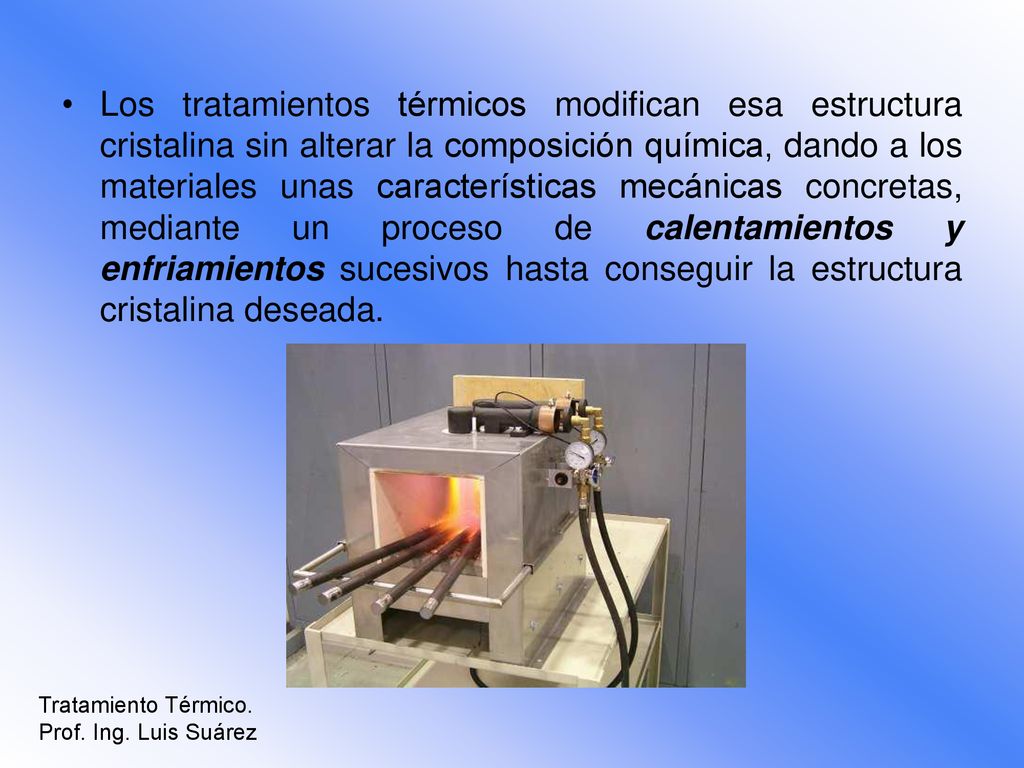 Los tratamientos térmicos modifican esa estructura cristalina sin alterar la composición química, dando a los materiales unas características mecánicas concretas, mediante un proceso de calentamientos y enfriamientos sucesivos hasta conseguir la estructura cristalina deseada.