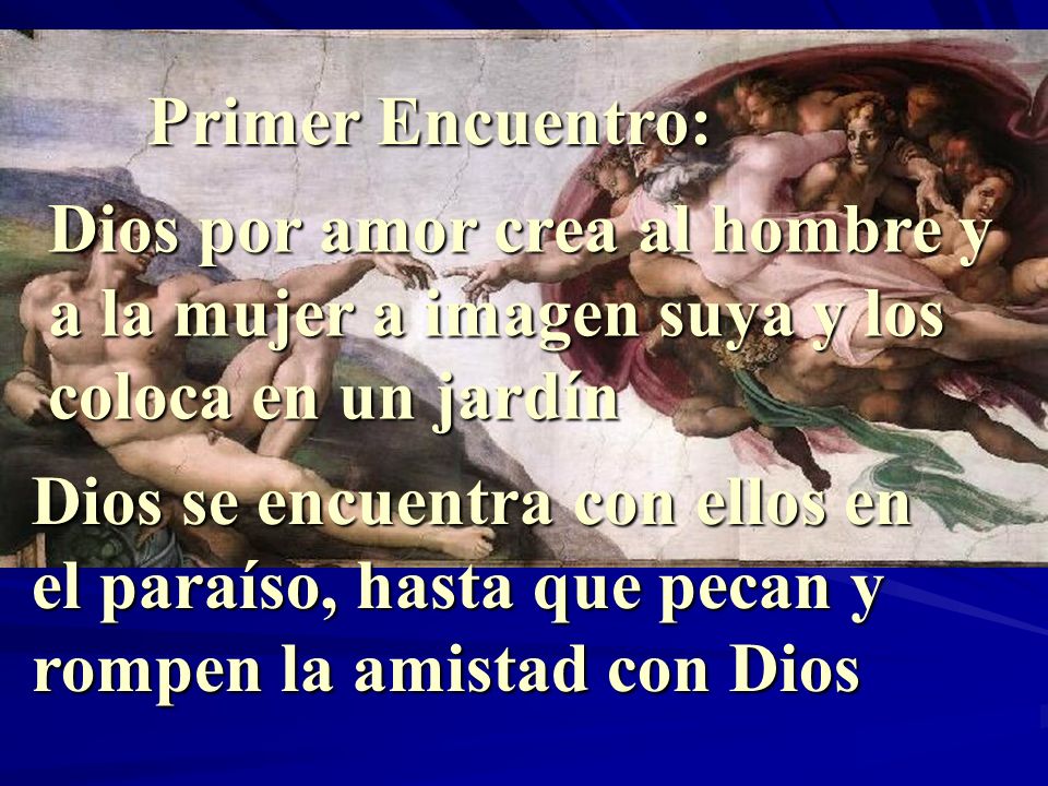 Primer Encuentro: Dios por amor crea al hombre y a la mujer a imagen suya y los coloca en un jardín.
