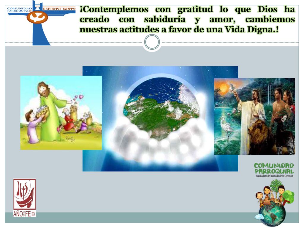 ¡Contemplemos con gratitud lo que Dios ha creado con sabiduría y amor, cambiemos nuestras actitudes a favor de una Vida Digna.!