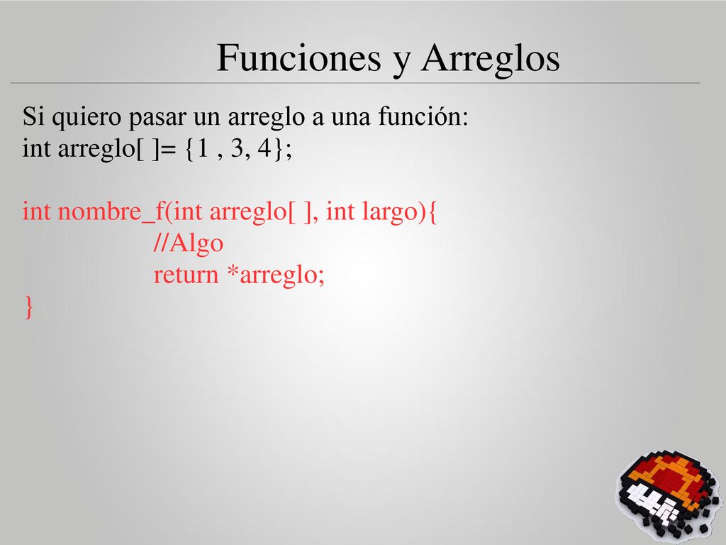 Funciones y Arreglos Si quiero pasar un arreglo a una función: