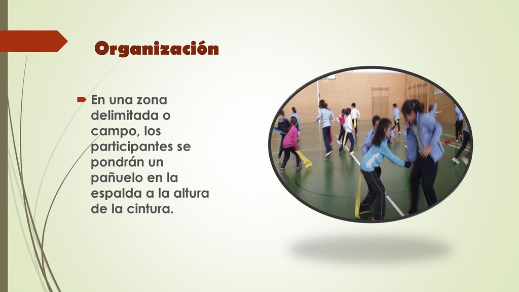 Organización En una zona delimitada o campo, los participantes se pondrán un pañuelo en la espalda a la altura de la cintura.