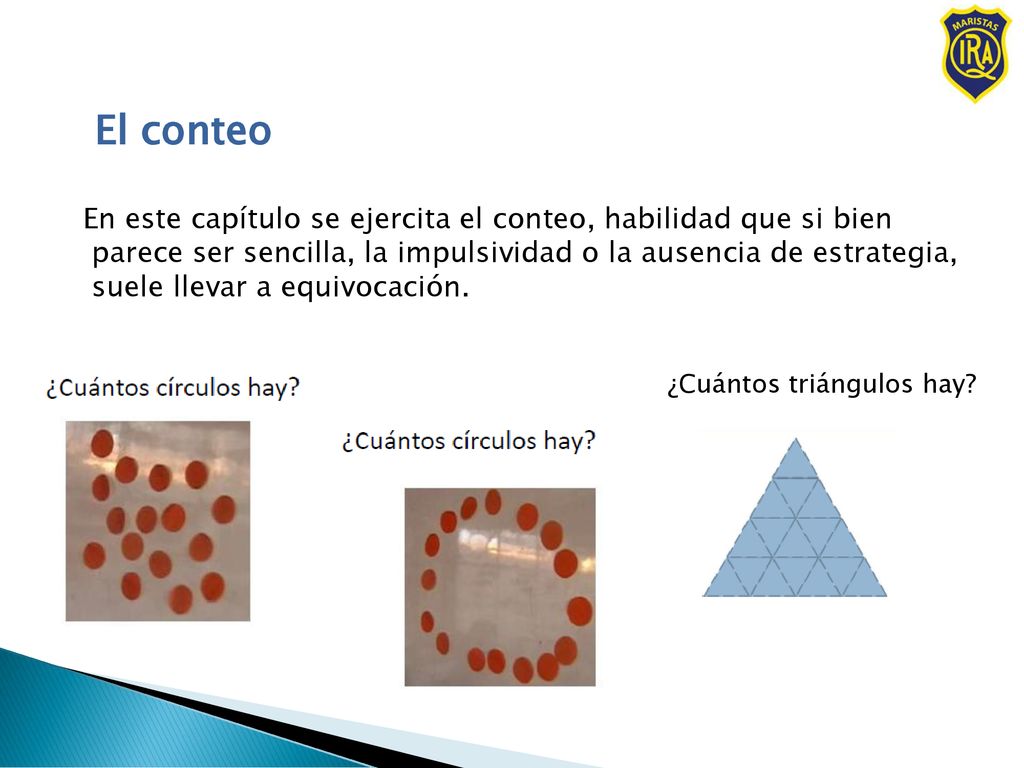 El conteo En este capítulo se ejercita el conteo, habilidad que si bien. parece ser sencilla, la impulsividad o la ausencia de estrategia,