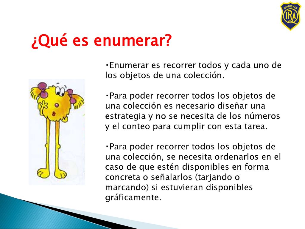 ¿Qué es enumerar Enumerar es recorrer todos y cada uno de los objetos de una colección.