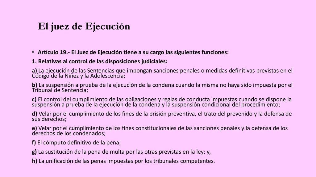 El juez de Ejecución Artículo 19.- El Juez de Ejecución tiene a su cargo las siguientes funciones: