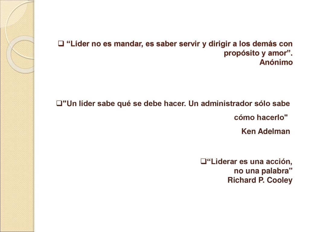 Líder no es mandar, es saber servir y dirigir a los demás con propósito y amor . Anónimo