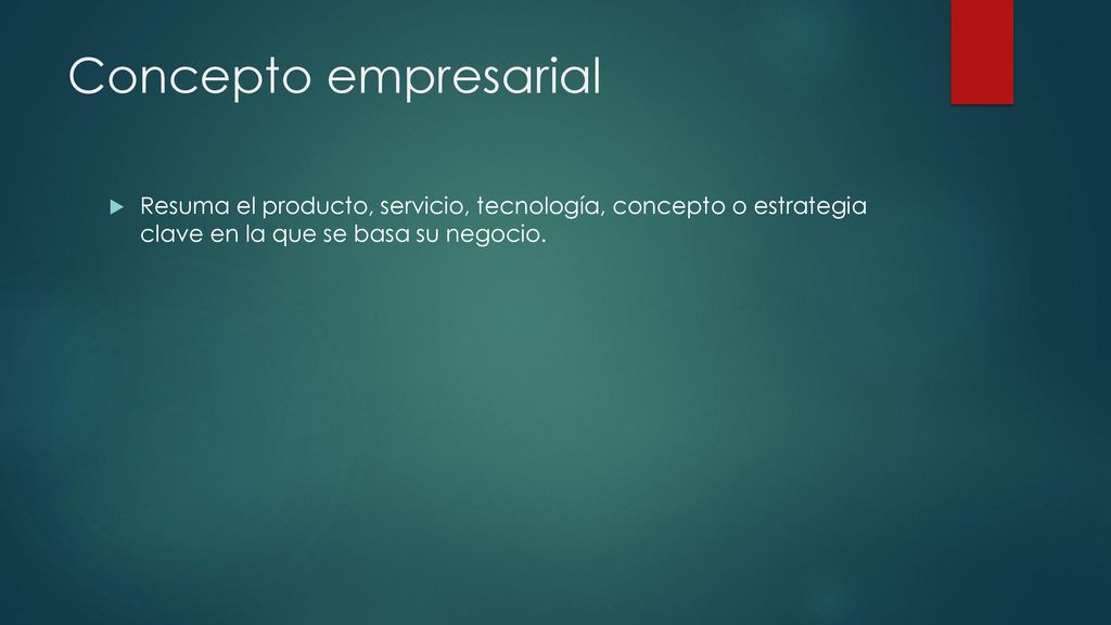 Concepto empresarial Resuma el producto, servicio, tecnología, concepto o estrategia clave en la que se basa su negocio.