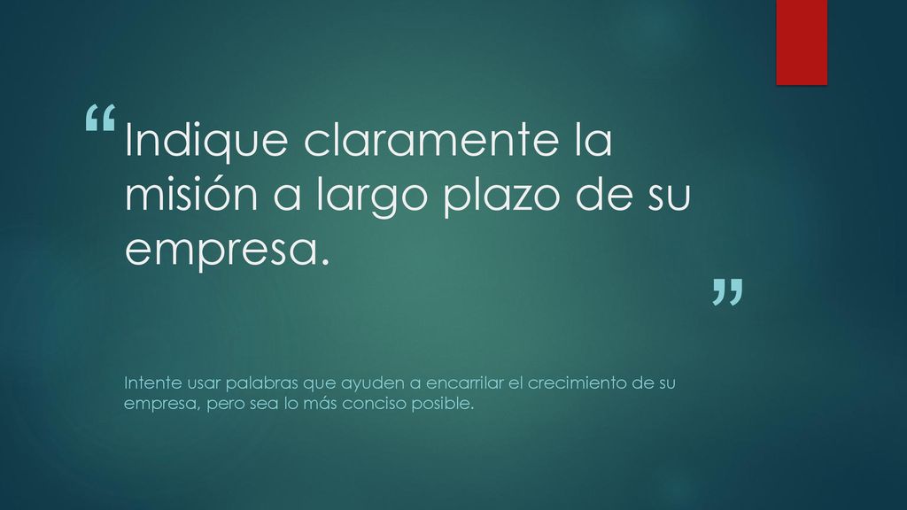 Indique claramente la misión a largo plazo de su empresa.