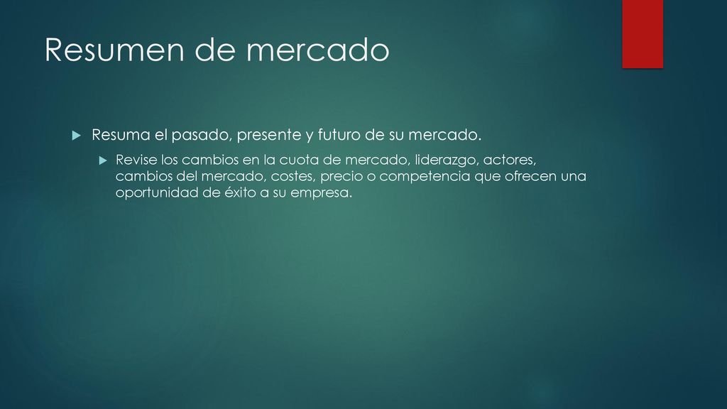 Resumen de mercado Resuma el pasado, presente y futuro de su mercado.