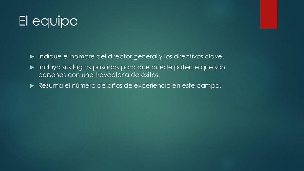 El equipo Indique el nombre del director general y los directivos clave.