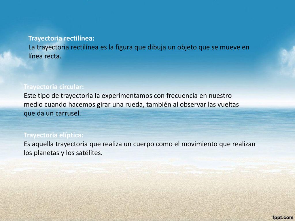 Trayectoria rectilínea: La trayectoria rectilínea es la figura que dibuja un objeto que se mueve en línea recta.