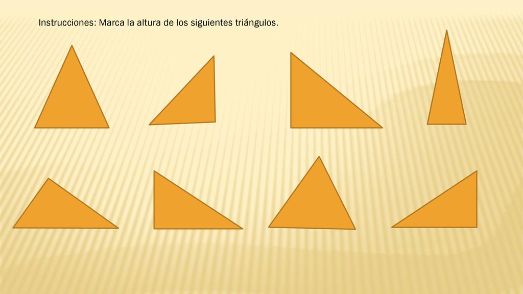 Instrucciones: Marca la altura de los siguientes triángulos.