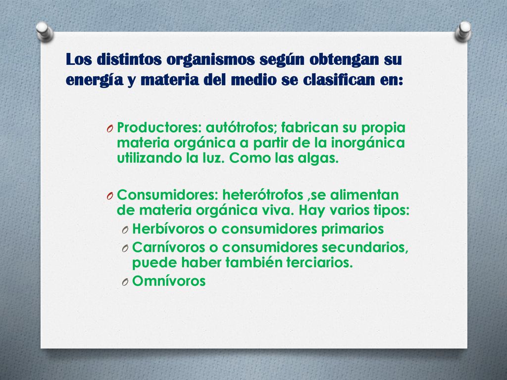 Los distintos organismos según obtengan su energía y materia del medio se clasifican en: