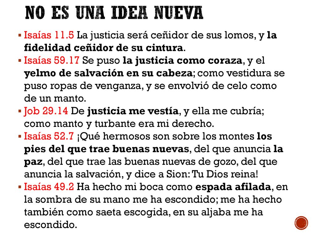No es una idea nueva Isaías 11.5 La justicia será ceñidor de sus lomos, y la fidelidad ceñidor de su cintura.