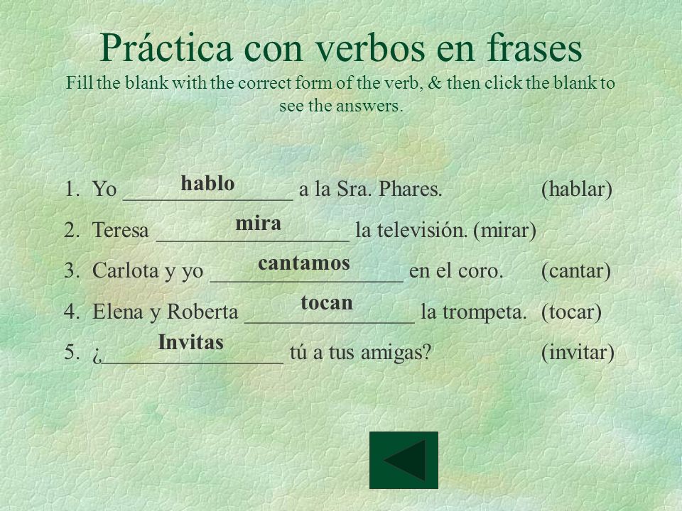 Práctica con verbos en frases Fill the blank with the correct form of the verb, & then click the blank to see the answers.