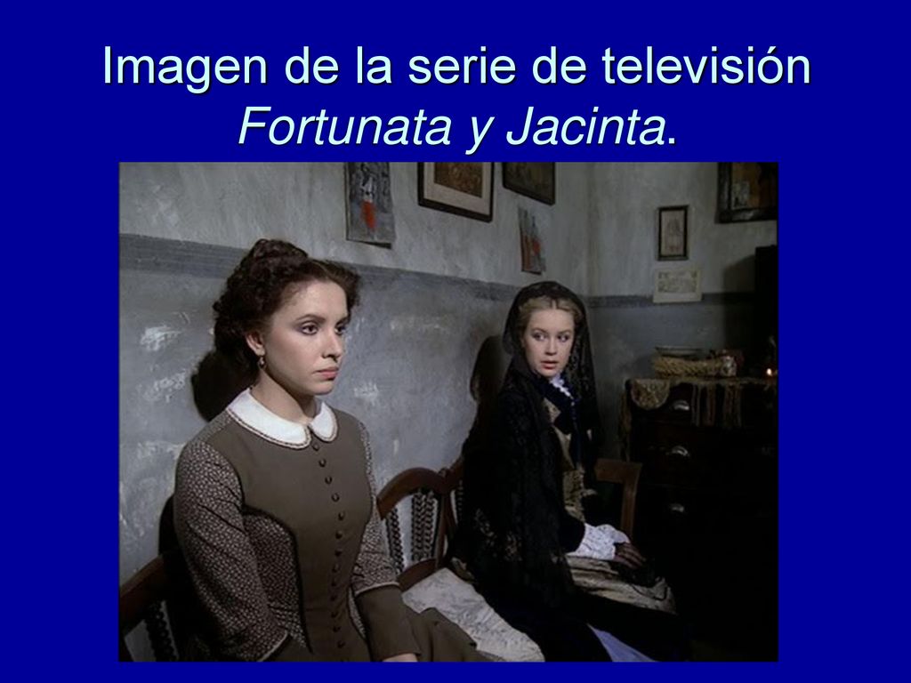 Imagen de la serie de televisión Fortunata y Jacinta.