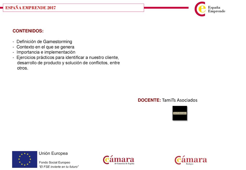 ESPAÑA EMPRENDE 2017 CONTENIDOS: - Definición de Gamestorming. - Contexto en el que se genera. - Importancia e implementación.
