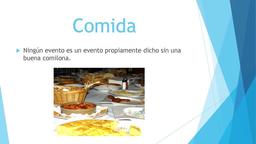 Comida Ningún evento es un evento propiamente dicho sin una buena comilona.