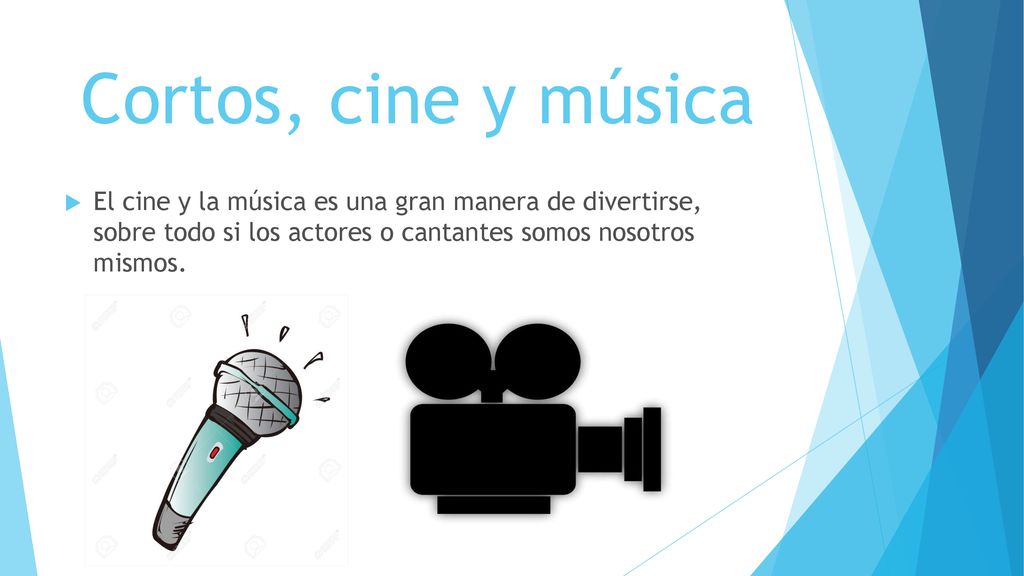 Cortos, cine y música El cine y la música es una gran manera de divertirse, sobre todo si los actores o cantantes somos nosotros mismos.