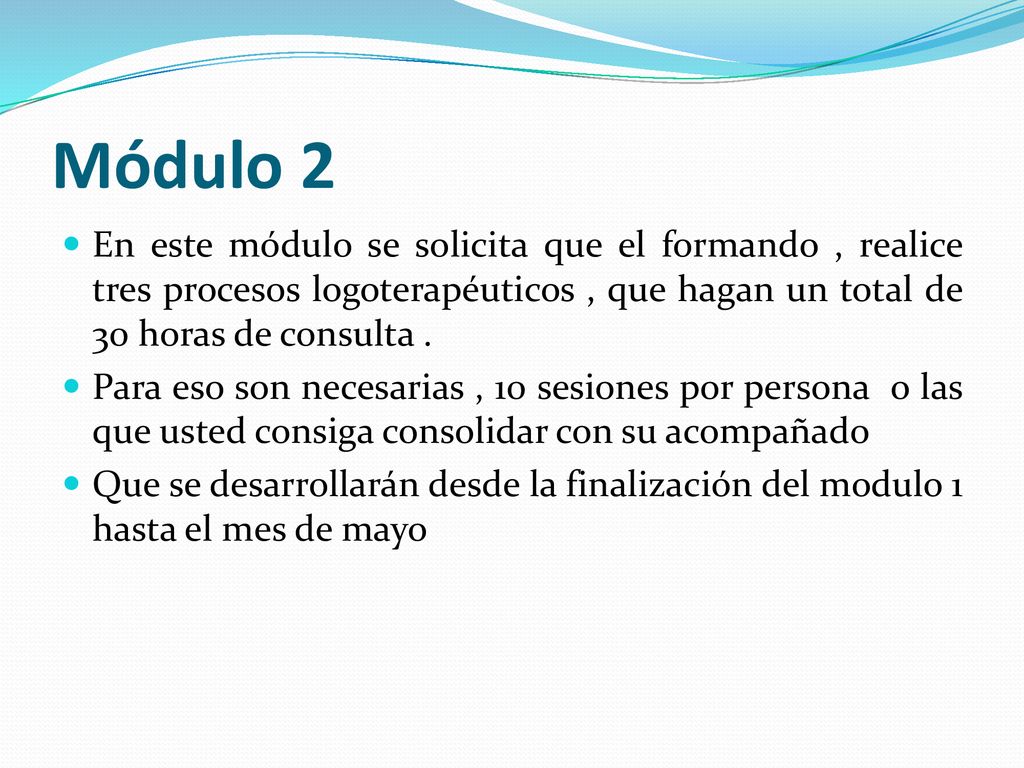 Módulo 2 En este módulo se solicita que el formando , realice tres procesos logoterapéuticos , que hagan un total de 30 horas de consulta .