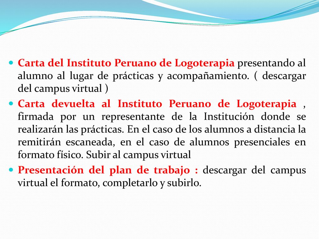 Carta del Instituto Peruano de Logoterapia presentando al alumno al lugar de prácticas y acompañamiento. ( descargar del campus virtual )