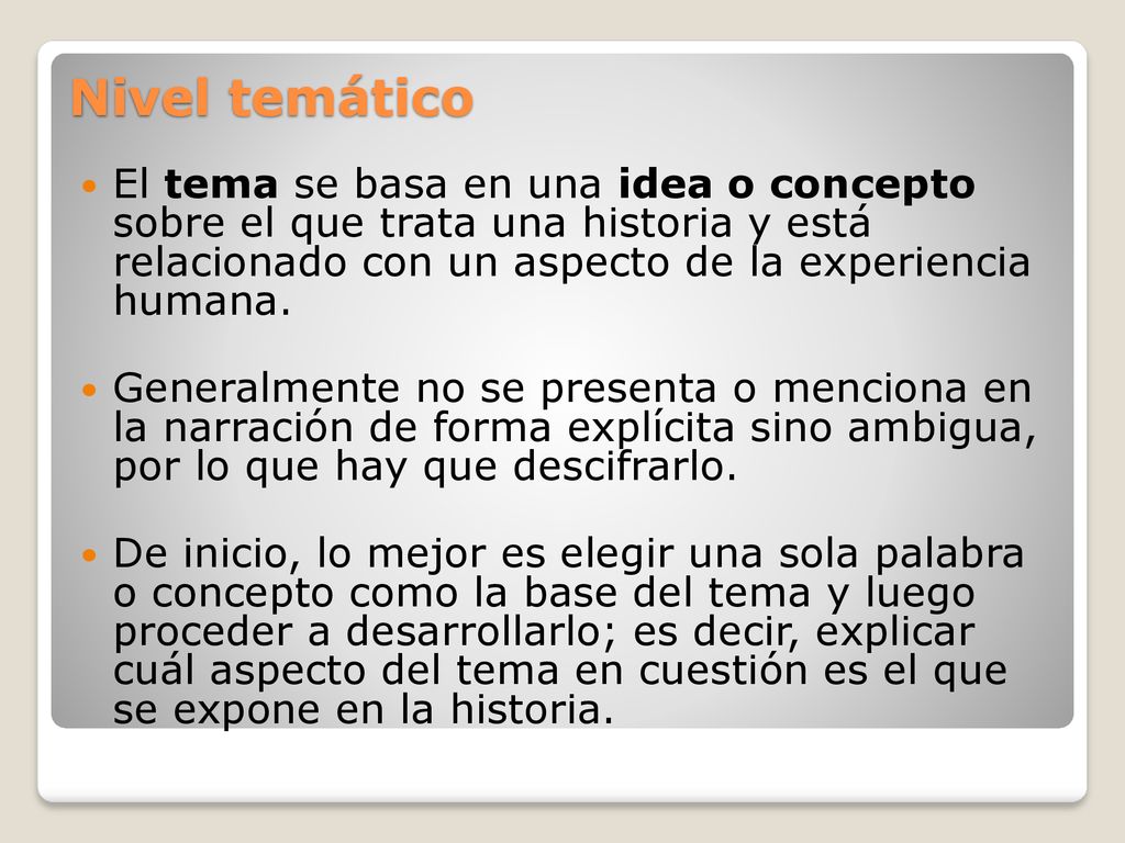 Nivel temático El tema se basa en una idea o concepto sobre el que trata una historia y está relacionado con un aspecto de la experiencia humana.