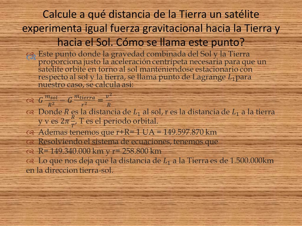 Calcule a qué distancia de la Tierra un satélite experimenta igual fuerza gravitacional hacia la Tierra y hacia el Sol. Cómo se llama este punto