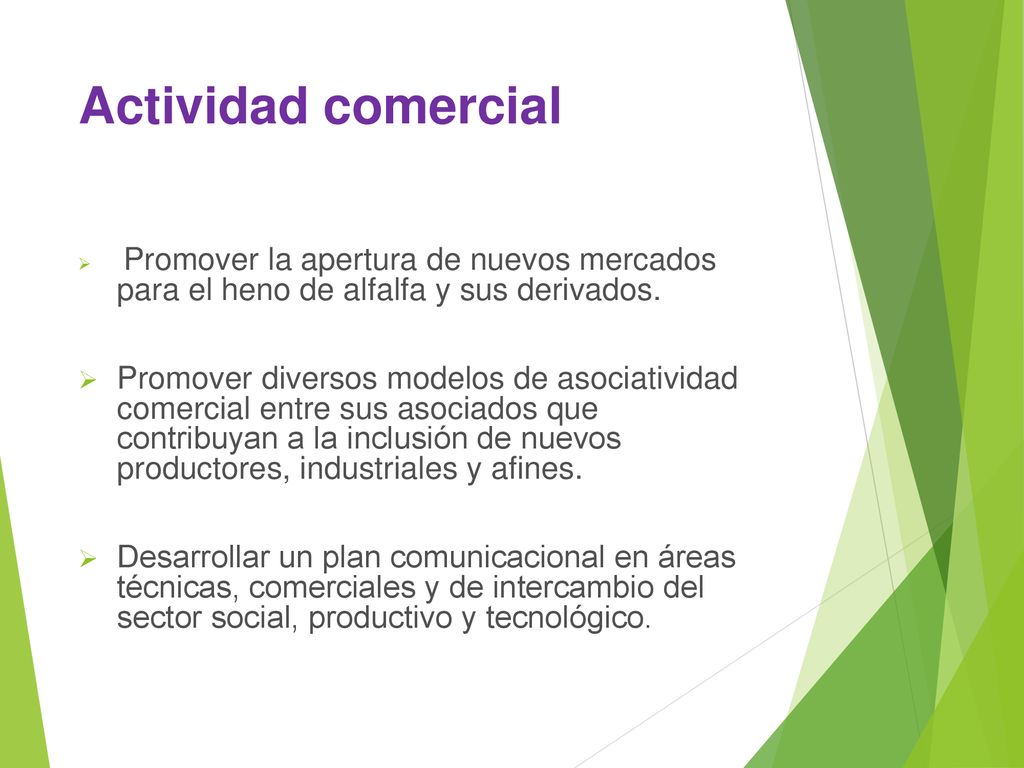 Actividad comercial Promover la apertura de nuevos mercados para el heno de alfalfa y sus derivados.