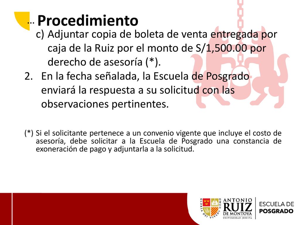 Procedimiento … c) Adjuntar copia de boleta de venta entregada por caja de la Ruiz por el monto de S/1, por derecho de asesoría (*).