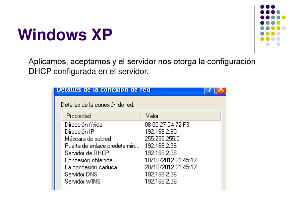 Windows XP Aplicamos, aceptamos y el servidor nos otorga la configuración DHCP configurada en el servidor.