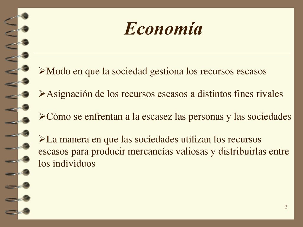 Economía Modo en que la sociedad gestiona los recursos escasos