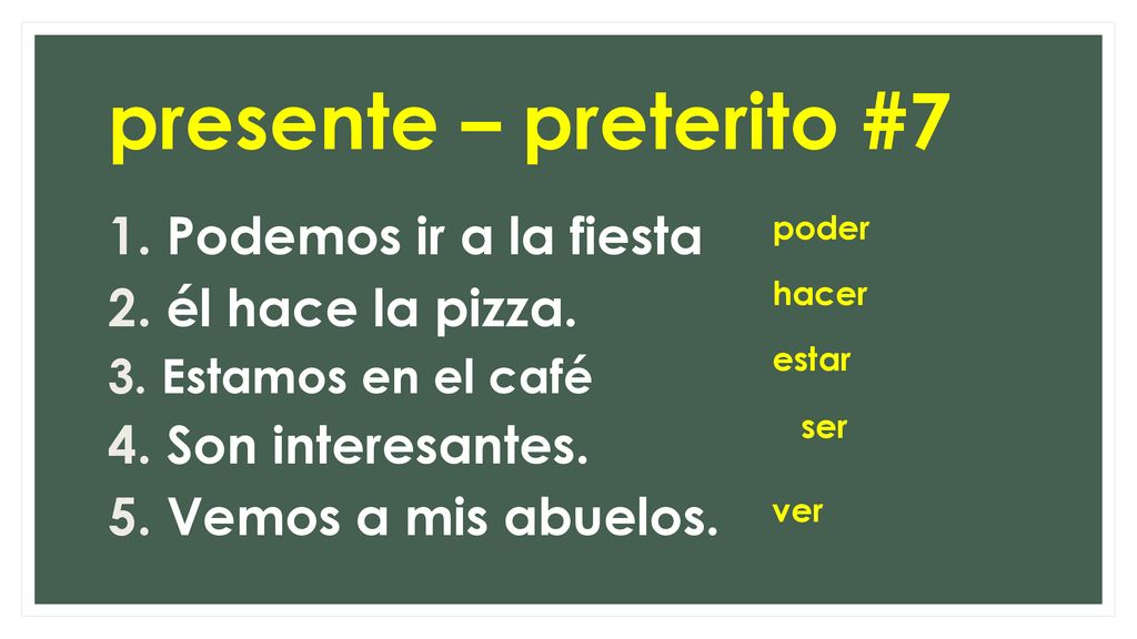 presente – preterito #7 Podemos ir a la fiesta él hace la pizza.