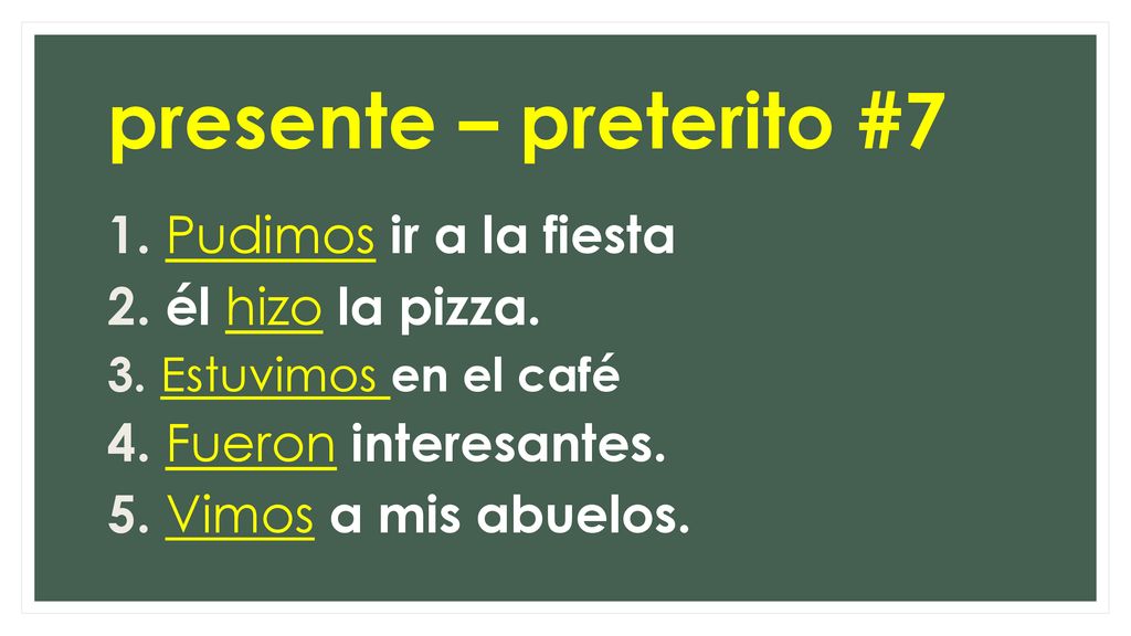 presente – preterito #7 Pudimos ir a la fiesta él hizo la pizza.