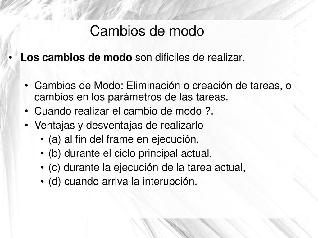 Cambios de modo Los cambios de modo son dificiles de realizar.