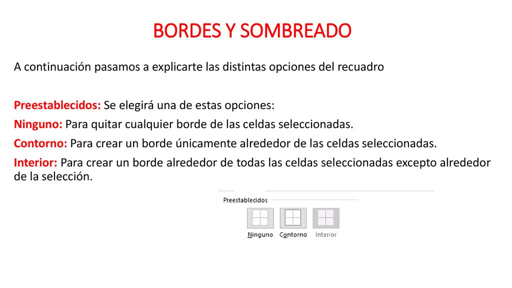 BORDES Y SOMBREADO A continuación pasamos a explicarte las distintas opciones del recuadro. Preestablecidos: Se elegirá una de estas opciones: