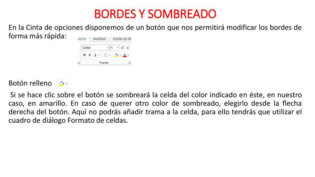 BORDES Y SOMBREADO En la Cinta de opciones disponemos de un botón que nos permitirá modificar los bordes de forma más rápida: