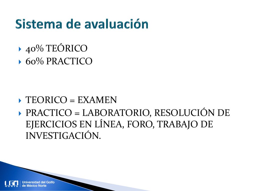 Sistema de avaluación 40% TEÓRICO 60% PRACTICO TEORICO = EXAMEN
