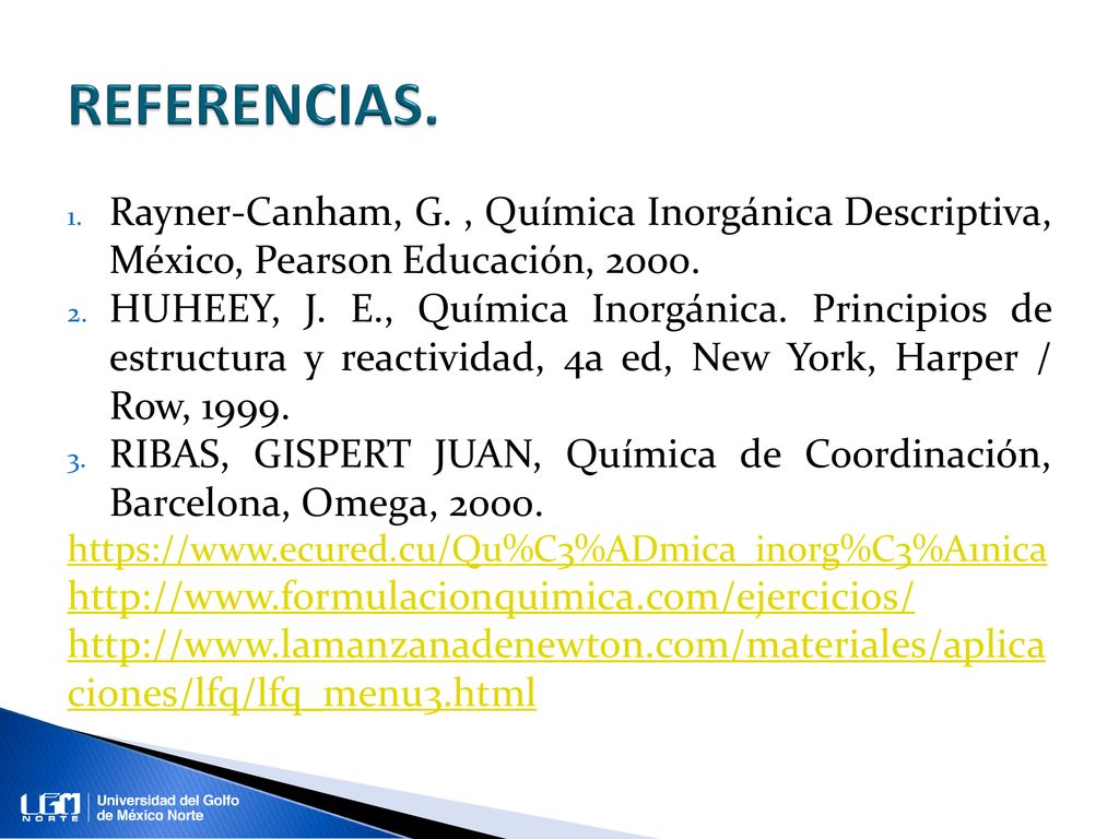 REFERENCIAS. Rayner-Canham, G. , Química Inorgánica Descriptiva, México, Pearson Educación,