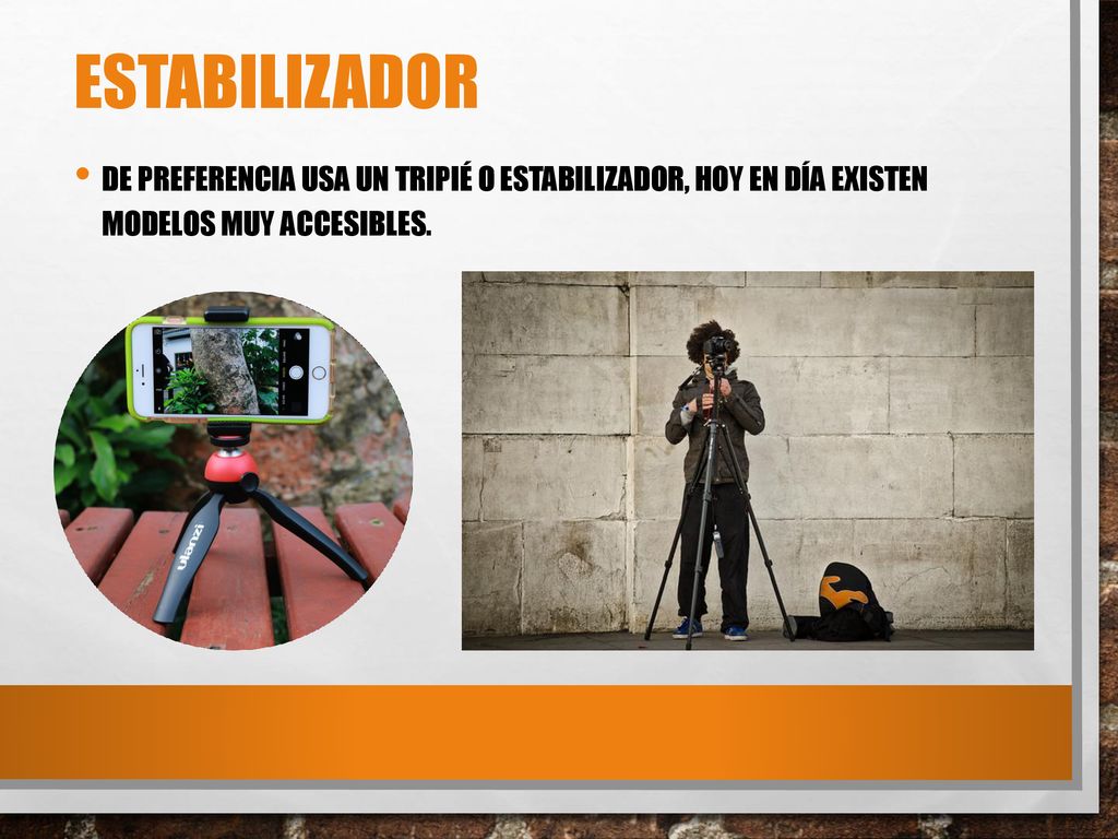 ESTABILIZADOR De preferencia usa un tripiÉ o estabilizador, hoy en día existen modelos muy accesibles.