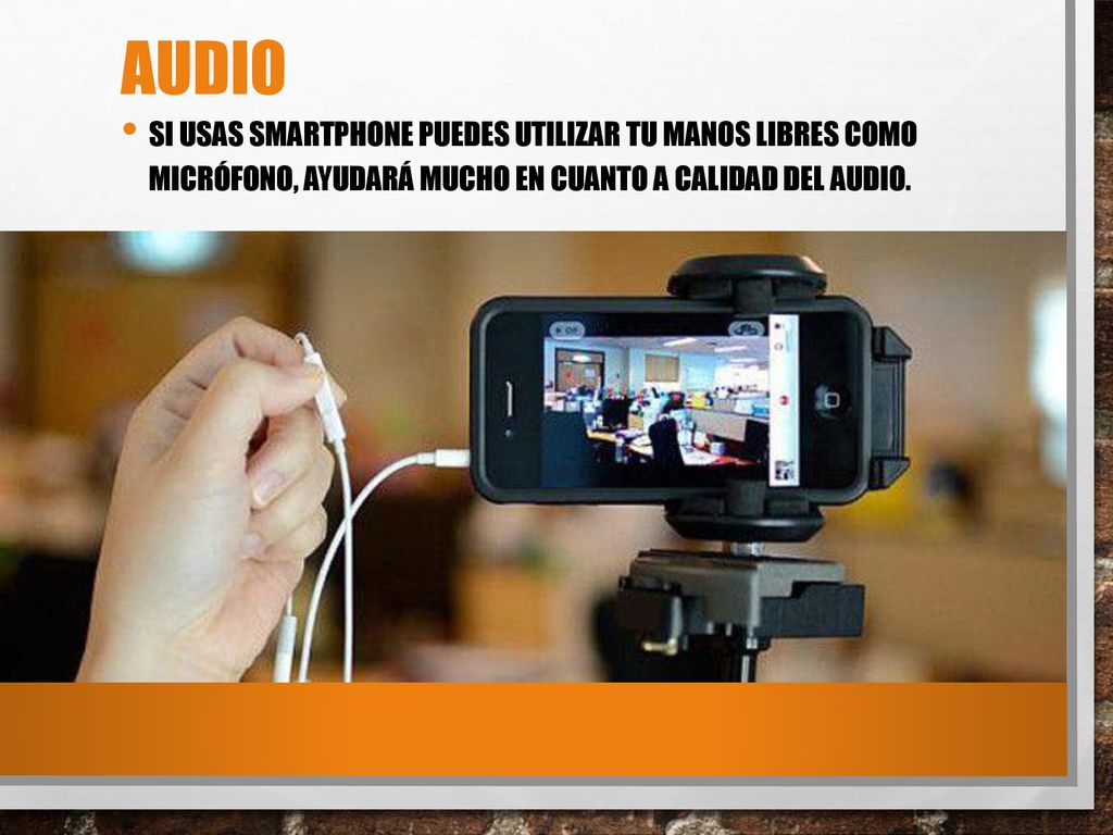 AUDIO SI USAS SMARTPHONE PUEDES UTILIZAR TU MANOS LIBRES COMO MICRÓFONO, AYUDARÁ MUCHO EN CUANTO A CALIDAD DEL AUDIO.