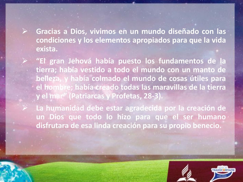 Gracias a Dios, vivimos en un mundo diseñado con las condiciones y los elementos apropiados para que la vida exista.